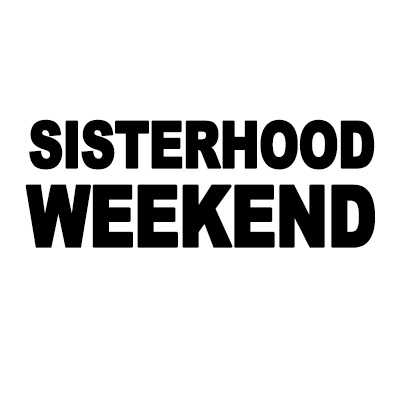 Sisterhood Weekend
